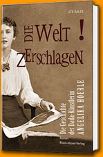 Die Welt Zerschlagen: die Geshichte der Dada-Kuenstlerin Angelika Hoerle